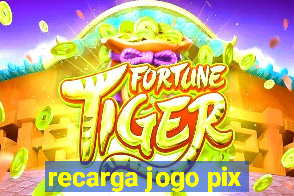 recarga jogo pix